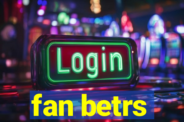 fan betrs